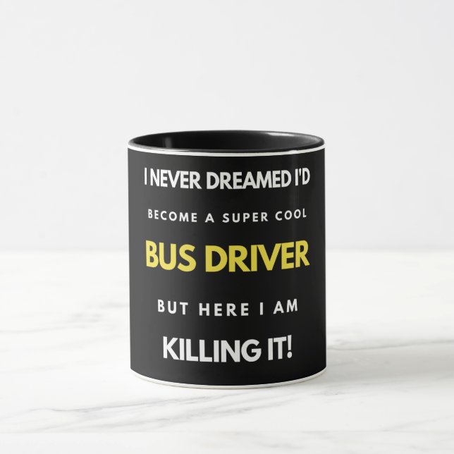 I Never Dreamed I'd Become A Super Cool Bus Driver Mug (Center)