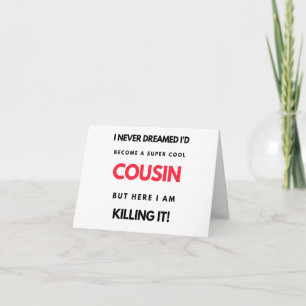 I Never Dreamed I'd Become A Super Cool Cousin 2 Card