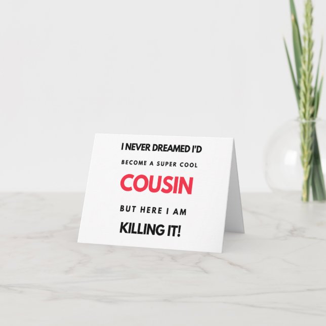 I Never Dreamed I'd Become A Super Cool Cousin 2 Card (Front)