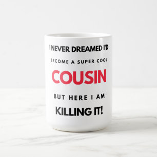 I Never Dreamed I'd Become A Super Cool Cousin 2 Coffee Mug