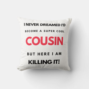 I Never Dreamed I'd Become A Super Cool Cousin 2 Cushion