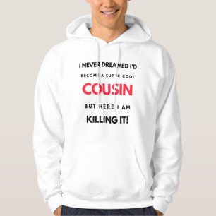 I Never Dreamed I'd Become A Super Cool Cousin 2 Hoodie