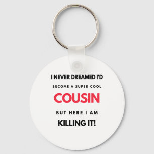 I Never Dreamed I'd Become A Super Cool Cousin 2 Key Ring