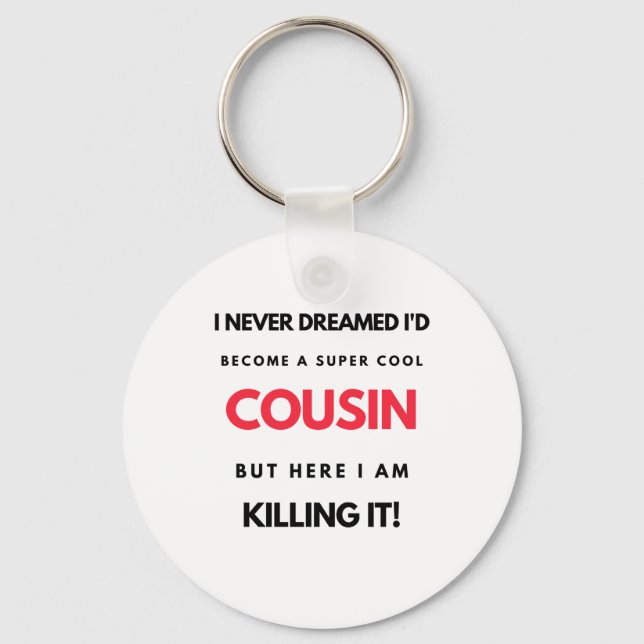 I Never Dreamed I'd Become A Super Cool Cousin 2 Key Ring (Front)