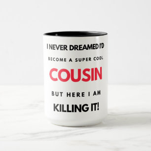 I Never Dreamed I'd Become A Super Cool Cousin 2 Mug