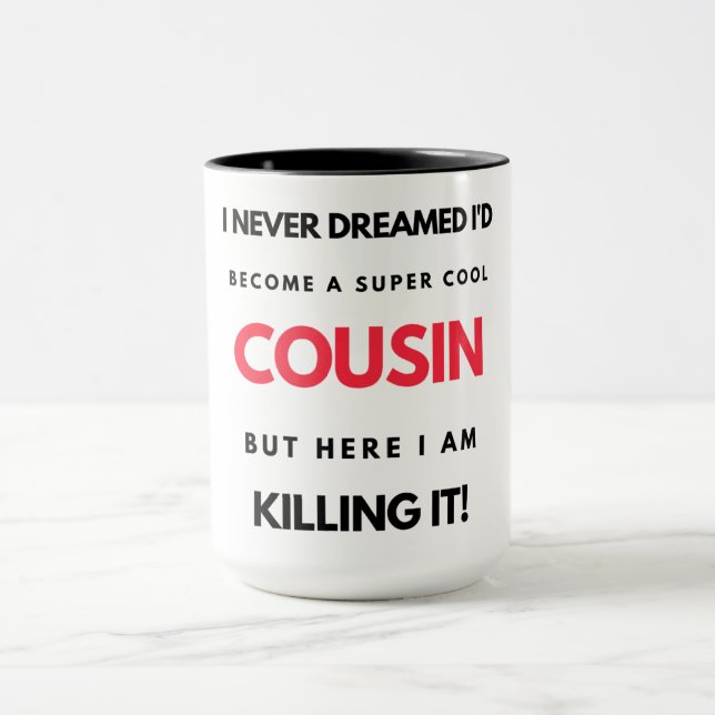 I Never Dreamed I'd Become A Super Cool Cousin 2 Mug (Center)