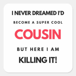 I Never Dreamed I'd Become A Super Cool Cousin 2 Square Sticker