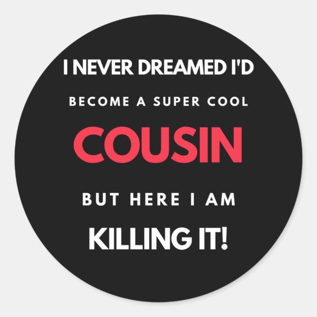 I Never Dreamed I'd Become A Super Cool Cousin Classic Round Sticker (Front)