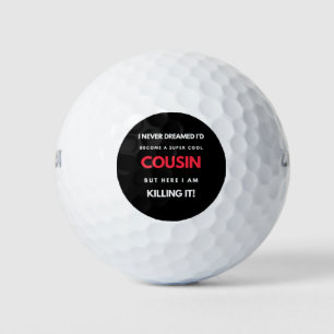 I Never Dreamed I'd Become A Super Cool Cousin Golf Balls