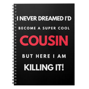 I Never Dreamed I'd Become A Super Cool Cousin Notebook