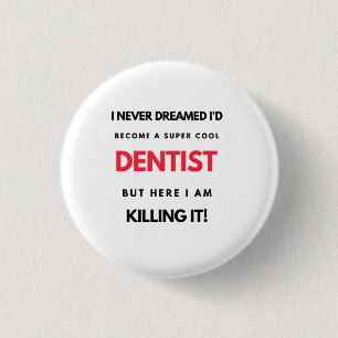 I Never Dreamed I'd Become A Super Cool Dentist 2 3 Cm Round Badge
