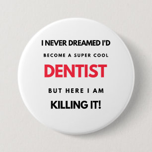 I Never Dreamed I'd Become A Super Cool Dentist 2 7.5 Cm Round Badge