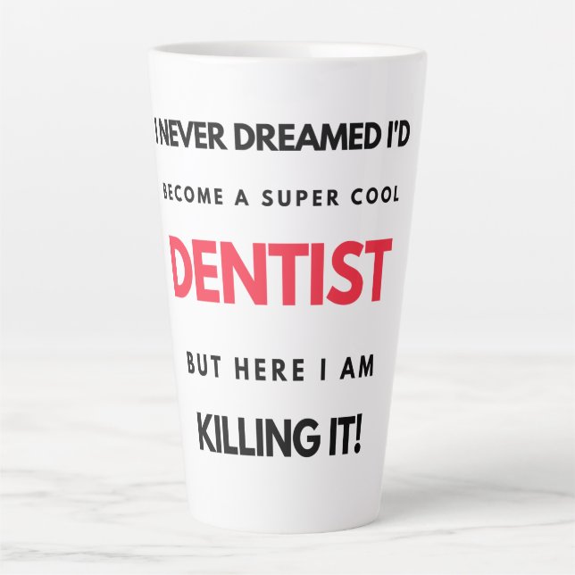 I Never Dreamed I'd Become A Super Cool Dentist 2 Latte Mug (Front)