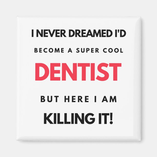 I Never Dreamed I'd Become A Super Cool Dentist 2 Magnet (Front)