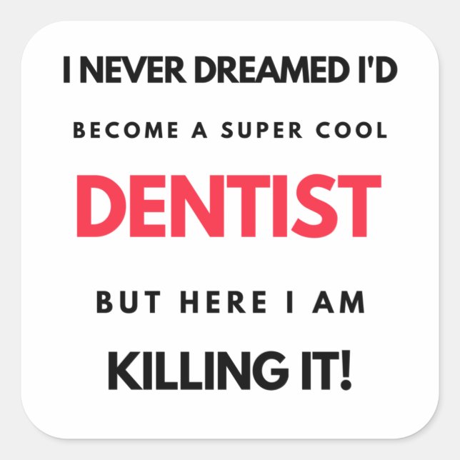 I Never Dreamed I'd Become A Super Cool Dentist 2 Square Sticker (Front)