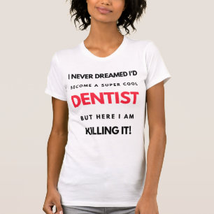I Never Dreamed I'd Become A Super Cool Dentist 2 T-Shirt