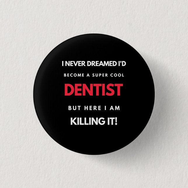 I Never Dreamed I'd Become A Super Cool Dentist 3 Cm Round Badge (Front)