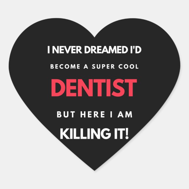 I Never Dreamed I'd Become A Super Cool Dentist Heart Sticker (Front)