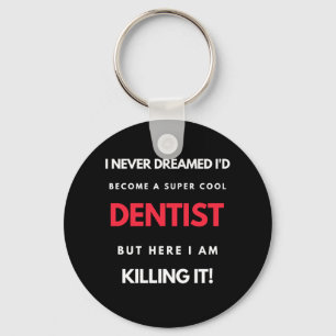 I Never Dreamed I'd Become A Super Cool Dentist Key Ring