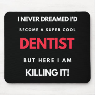I Never Dreamed I'd Become A Super Cool Dentist Mouse Mat