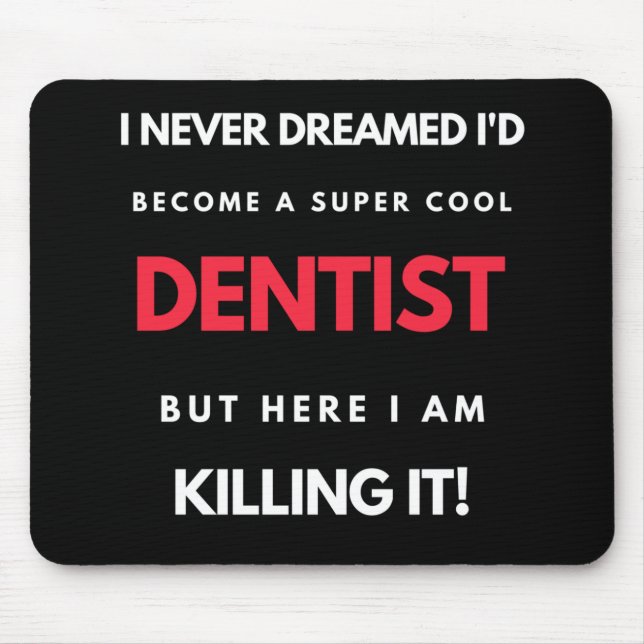 I Never Dreamed I'd Become A Super Cool Dentist Mouse Mat (Front)