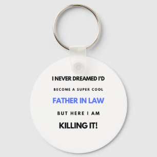 I Never Dreamed I'd Become A Super Cool Father In2 Key Ring