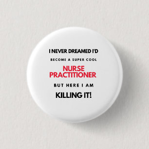 I Never Dreamed I'd Become A Super Cool Nurse 2 3 Cm Round Badge