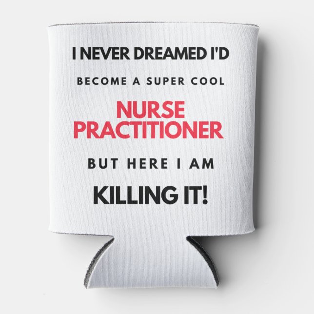I Never Dreamed I'd Become A Super Cool Nurse 2 Can Cooler (Front)