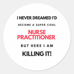I Never Dreamed I'd Become A Super Cool Nurse 2 Classic Round Sticker
