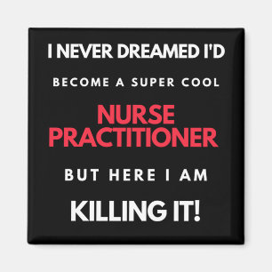 I Never Dreamed I'd Become A Super Cool Nurse Magnet