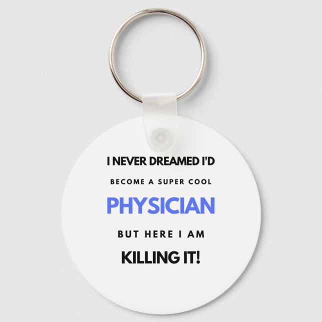 I Never Dreamed I'd Become A Super Cool Physician2 Key Ring (Front)