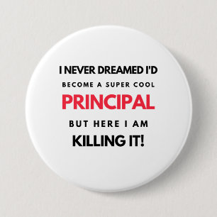 I Never Dreamed I'd Become A Super Cool Principal2 7.5 Cm Round Badge