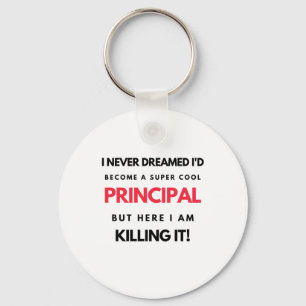 I Never Dreamed I'd Become A Super Cool Principal2 Key Ring