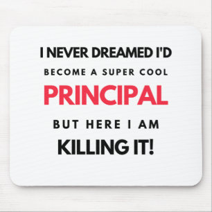 I Never Dreamed I'd Become A Super Cool Principal2 Mouse Mat