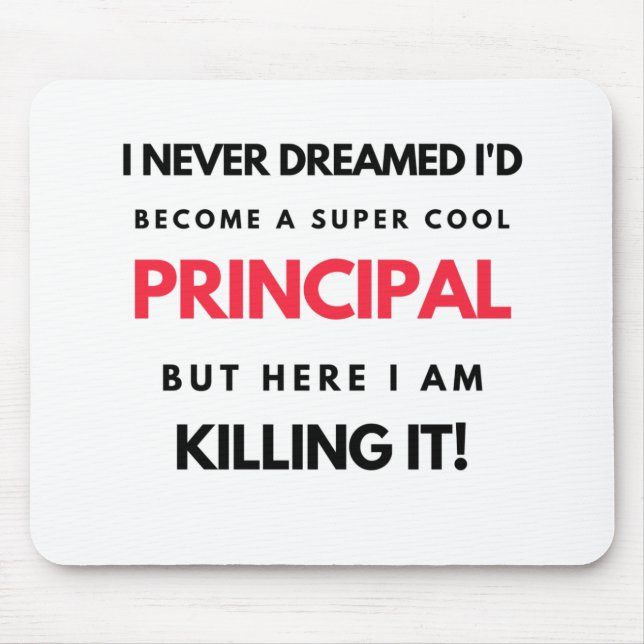 I Never Dreamed I'd Become A Super Cool Principal2 Mouse Mat (Front)