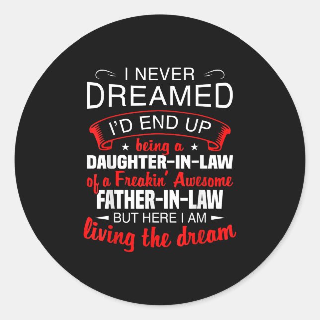 I Never Dreamed Id End Up Being A Daughter In Law Classic Round Sticker (Front)