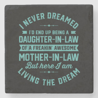 I never Dreamed Id End Up Being A Daughter In Law Stone Coaster