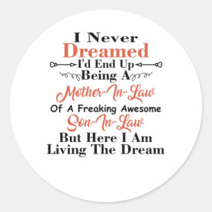 I Never Dreamed I'd End Up Being A Mother In Law Classic Round Sticker