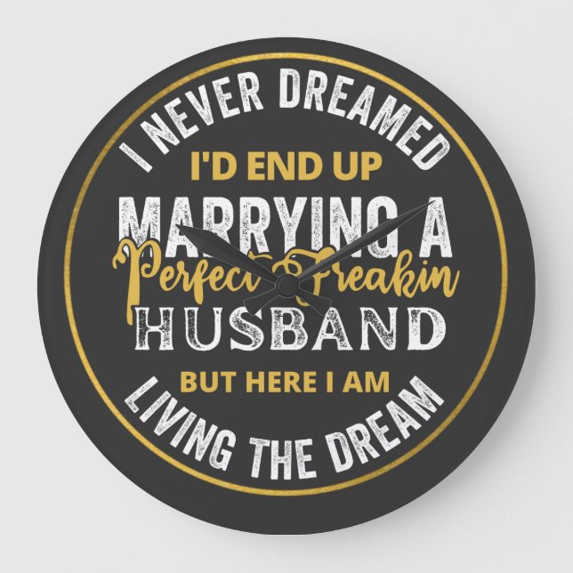 I Never Dreamed I'd End Up Being A Perfect Freakin Large Clock (Front)