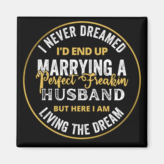 I Never Dreamed I'd End Up Being A Perfect Freakin Magnet (Front)