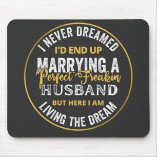 I Never Dreamed I'd End Up Being A Perfect Freakin Mouse Mat