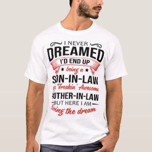I Never Dreamed Id End Up Being A Son In Law Aweso T-Shirt