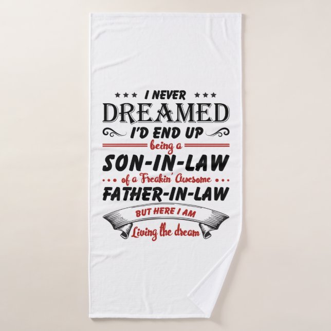 I Never Dreamed I'd End Up Being A Son-In-Law Bath Towel (Bath Towel)