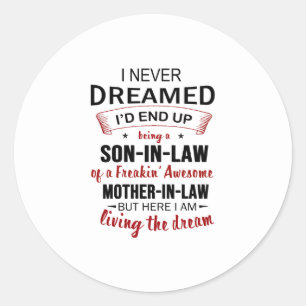 I Never Dreamed I'd End Up Being A Son-In-Law Classic Round Sticker