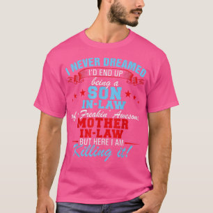 I Never Dreamed I'd End Up Being A Son In Law Fun T-Shirt