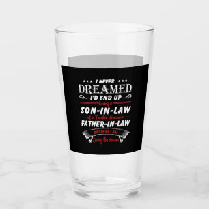 I Never Dreamed I'd End Up Being A Son-In-Law Glass