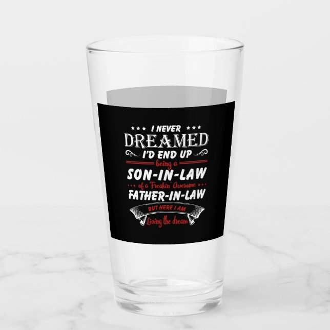 I Never Dreamed I'd End Up Being A Son-In-Law Glass (Front)