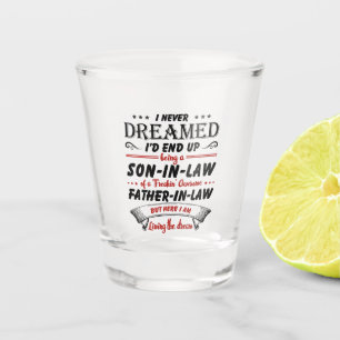 I Never Dreamed I'd End Up Being A Son-In-Law Shot Glass