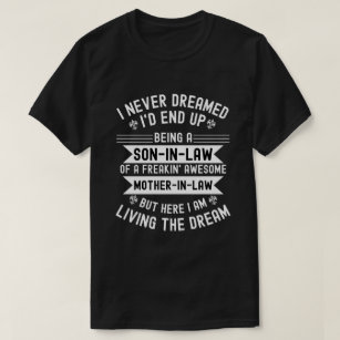 I Never Dreamed I'd End Up Being A Son In Law T-Shirt