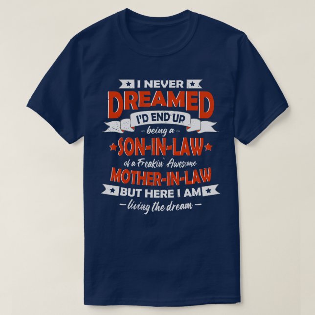 I Never Dreamed Id End Up Being A Son In Law T-Shirt (Design Front)